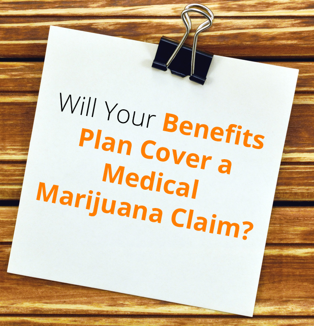 Will Your Benefits Plan Cover a Medical Marijuana Claim?