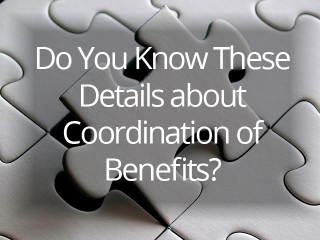 Do You Know These Details about Coordination of Benefits?