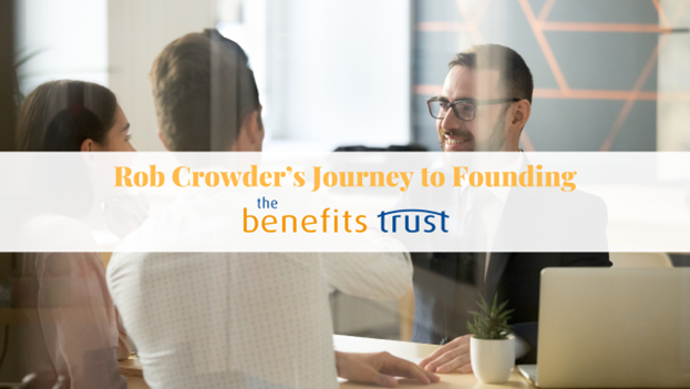 Shaping the Future of Group Benefits: Rob Crowder’s Visionary Journey