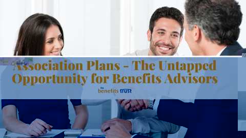 Association Plans - The Untapped Opportunity for Benefits Advisors - The Benefits Trust webinar thumbnail